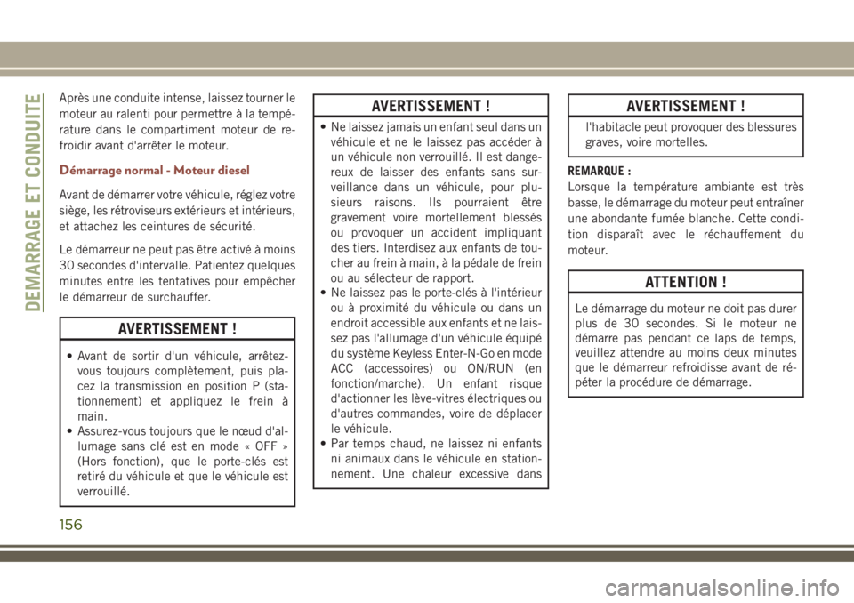 JEEP COMPASS 2018 Notice dentretien (in French) Après une conduite intense, laissez tourner le
moteur au ralenti pour permettre à la tempé-
rature dans le compartiment moteur de re-
froidir avant d'arrêter le moteur.
Démarrage normal - Mot JEEP COMPASS 2018 Notice dentretien (in French) Après une conduite intense, laissez tourner le
moteur au ralenti pour permettre à la tempé-
rature dans le compartiment moteur de re-
froidir avant d'arrêter le moteur.
Démarrage normal - Mot