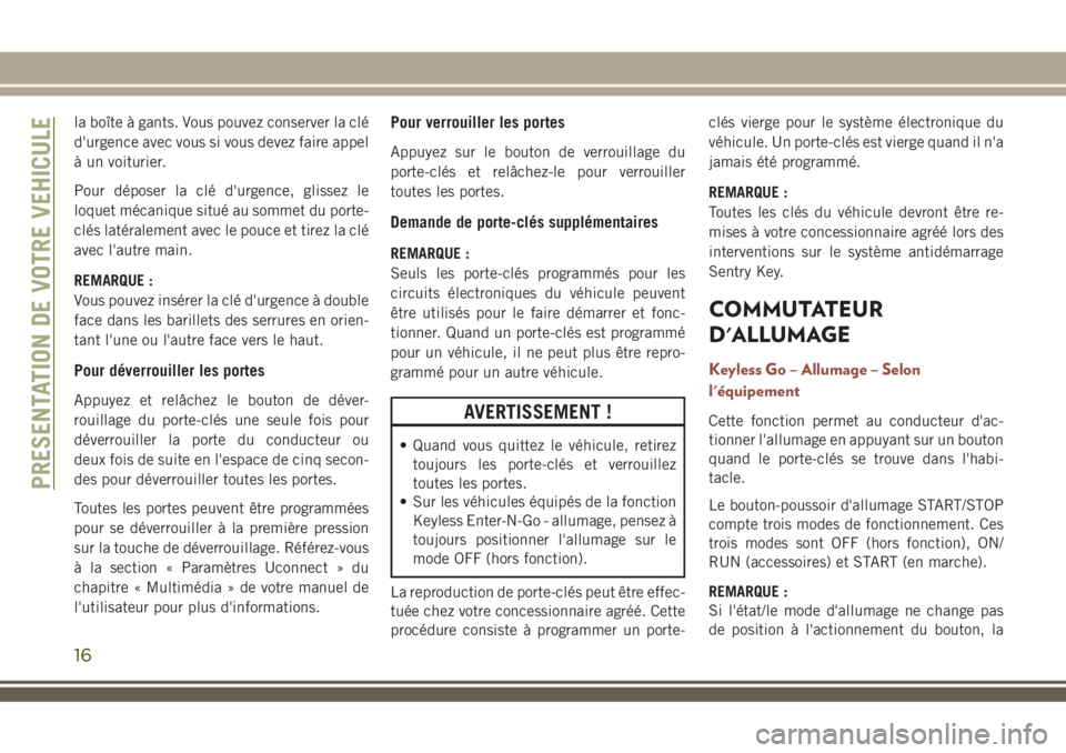 JEEP COMPASS 2018 Notice dentretien (in French) la boîte à gants. Vous pouvez conserver la clé
d'urgence avec vous si vous devez faire appel
à un voiturier.
Pour déposer la clé d'urgence, glissez le
loquet mécanique situé au sommet JEEP COMPASS 2018 Notice dentretien (in French) la boîte à gants. Vous pouvez conserver la clé
d'urgence avec vous si vous devez faire appel
à un voiturier.
Pour déposer la clé d'urgence, glissez le
loquet mécanique situé au sommet