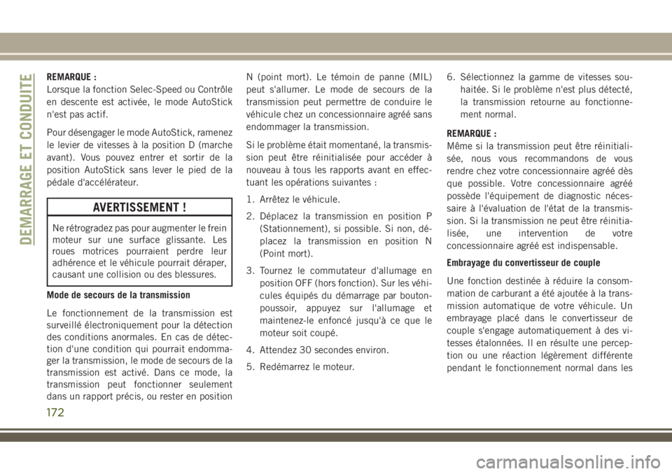 JEEP COMPASS 2018 Notice dentretien (in French) REMARQUE :
Lorsque la fonction Selec-Speed ou Contrôle
en descente est activée, le mode AutoStick
n'est pas actif.
Pour désengager le mode AutoStick, ramenez
le levier de vitesses à la positio JEEP COMPASS 2018 Notice dentretien (in French) REMARQUE :
Lorsque la fonction Selec-Speed ou Contrôle
en descente est activée, le mode AutoStick
n'est pas actif.
Pour désengager le mode AutoStick, ramenez
le levier de vitesses à la positio