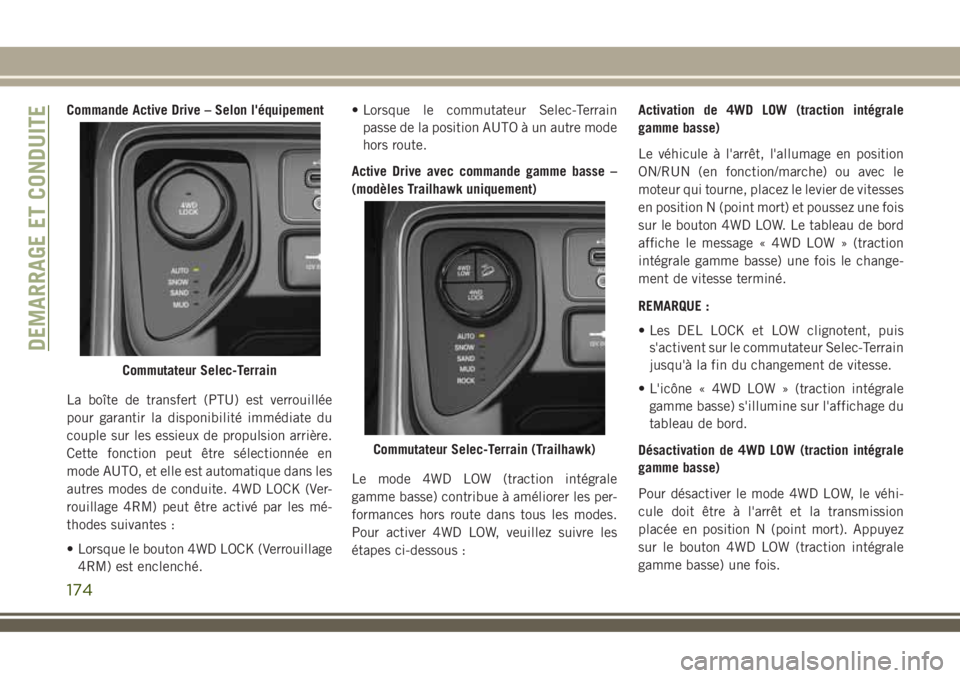 JEEP COMPASS 2018 Notice dentretien (in French) Commande Active Drive – Selon l'équipement
La boîte de transfert (PTU) est verrouillée
pour garantir la disponibilité immédiate du
couple sur les essieux de propulsion arrière.
Cette fonct JEEP COMPASS 2018 Notice dentretien (in French) Commande Active Drive – Selon l'équipement
La boîte de transfert (PTU) est verrouillée
pour garantir la disponibilité immédiate du
couple sur les essieux de propulsion arrière.
Cette fonct