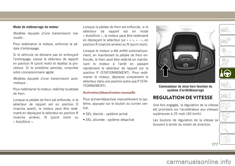 JEEP COMPASS 2018 Notice dentretien (in French) Mode de redémarrage de moteur
Modèles équipés d'une transmission ma-
nuelle :
Pour redémarrer le moteur, enfoncez la pé-
dale d'embrayage.
Si le véhicule ne démarre pas en enfonçant
l JEEP COMPASS 2018 Notice dentretien (in French) Mode de redémarrage de moteur
Modèles équipés d'une transmission ma-
nuelle :
Pour redémarrer le moteur, enfoncez la pé-
dale d'embrayage.
Si le véhicule ne démarre pas en enfonçant
l