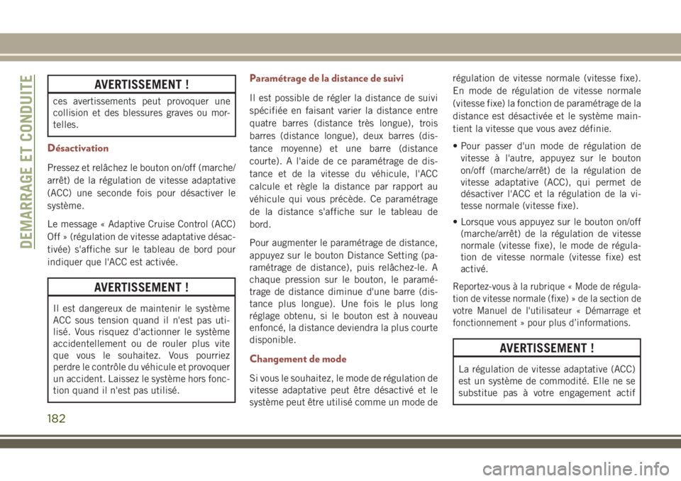 JEEP COMPASS 2018 Notice dentretien (in French) AVERTISSEMENT !
ces avertissements peut provoquer une
collision et des blessures graves ou mor-
telles.
Désactivation
Pressez et relâchez le bouton on/off (marche/
arrêt) de la régulation de vites JEEP COMPASS 2018 Notice dentretien (in French) AVERTISSEMENT !
ces avertissements peut provoquer une
collision et des blessures graves ou mor-
telles.
Désactivation
Pressez et relâchez le bouton on/off (marche/
arrêt) de la régulation de vites