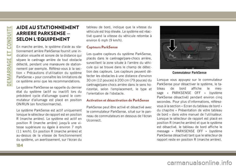 JEEP COMPASS 2018 Notice dentretien (in French) AIDE AU STATIONNEMENT
ARRIERE PARKSENSE —
SELON L'EQUIPEMENT
En marche arrière, le système d'aide au sta-
tionnement arrière ParkSense fournit une in-
dication visuelle et sonore de la di JEEP COMPASS 2018 Notice dentretien (in French) AIDE AU STATIONNEMENT
ARRIERE PARKSENSE —
SELON L'EQUIPEMENT
En marche arrière, le système d'aide au sta-
tionnement arrière ParkSense fournit une in-
dication visuelle et sonore de la di
