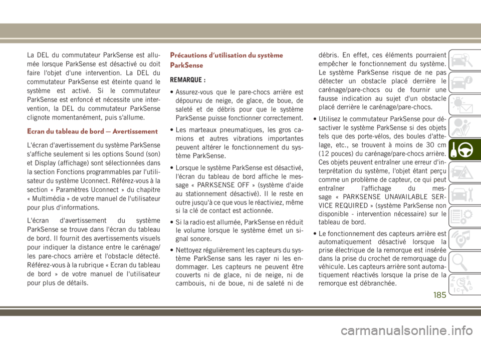 JEEP COMPASS 2018 Notice dentretien (in French) La DEL du commutateur ParkSense est allu-
mée lorsque ParkSense est désactivé ou doit
faire l'objet d'une intervention. La DEL du
commutateur ParkSense est éteinte quand le
système est ac JEEP COMPASS 2018 Notice dentretien (in French) La DEL du commutateur ParkSense est allu-
mée lorsque ParkSense est désactivé ou doit
faire l'objet d'une intervention. La DEL du
commutateur ParkSense est éteinte quand le
système est ac