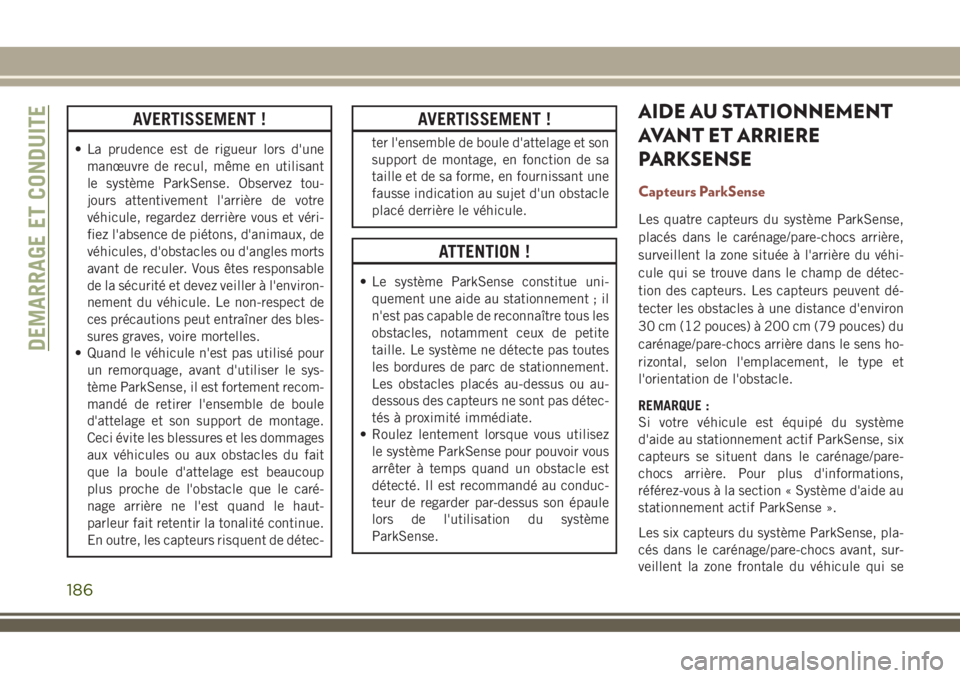 JEEP COMPASS 2018 Notice dentretien (in French) AVERTISSEMENT !
• La prudence est de rigueur lors d'une
manœuvre de recul, même en utilisant
le système ParkSense. Observez tou-
jours attentivement l'arrière de votre
véhicule, regarde JEEP COMPASS 2018 Notice dentretien (in French) AVERTISSEMENT !
• La prudence est de rigueur lors d'une
manœuvre de recul, même en utilisant
le système ParkSense. Observez tou-
jours attentivement l'arrière de votre
véhicule, regarde