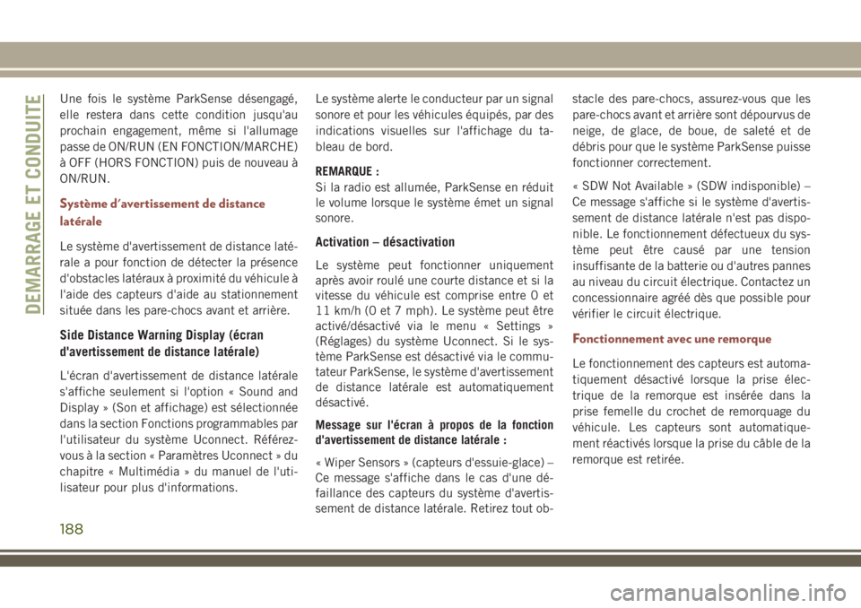 JEEP COMPASS 2018 Notice dentretien (in French) Une fois le système ParkSense désengagé,
elle restera dans cette condition jusqu'au
prochain engagement, même si l'allumage
passe de ON/RUN (EN FONCTION/MARCHE)
à OFF (HORS FONCTION) puis JEEP COMPASS 2018 Notice dentretien (in French) Une fois le système ParkSense désengagé,
elle restera dans cette condition jusqu'au
prochain engagement, même si l'allumage
passe de ON/RUN (EN FONCTION/MARCHE)
à OFF (HORS FONCTION) puis