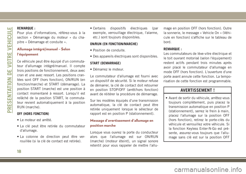 JEEP COMPASS 2018 Notice dentretien (in French) REMARQUE :
Pour plus d'informations, référez-vous à la
section « Démarrage du moteur » du cha-
pitre « Démarrage et conduite ».
Allumage intégré/manuel – Selon
l'équipement
Ce và JEEP COMPASS 2018 Notice dentretien (in French) REMARQUE :
Pour plus d'informations, référez-vous à la
section « Démarrage du moteur » du cha-
pitre « Démarrage et conduite ».
Allumage intégré/manuel – Selon
l'équipement
Ce vÃ