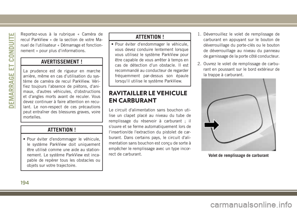 JEEP COMPASS 2018 Notice dentretien (in French) Reportez-vous à la rubrique « Caméra de
recul ParkView » de la section de votre Ma-
nuel de l'utilisateur « Démarrage et fonction-
nement » pour plus d'informations.
AVERTISSEMENT !
La JEEP COMPASS 2018 Notice dentretien (in French) Reportez-vous à la rubrique « Caméra de
recul ParkView » de la section de votre Ma-
nuel de l'utilisateur « Démarrage et fonction-
nement » pour plus d'informations.
AVERTISSEMENT !
La