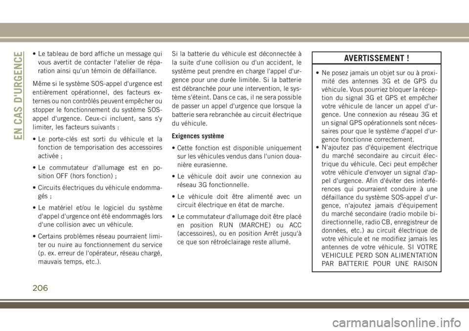 JEEP COMPASS 2018 Notice dentretien (in French) • Le tableau de bord affiche un message qui
vous avertit de contacter l'atelier de répa-
ration ainsi qu'un témoin de défaillance.
Même si le système SOS-appel d'urgence est
entièr JEEP COMPASS 2018 Notice dentretien (in French) • Le tableau de bord affiche un message qui
vous avertit de contacter l'atelier de répa-
ration ainsi qu'un témoin de défaillance.
Même si le système SOS-appel d'urgence est
entièr