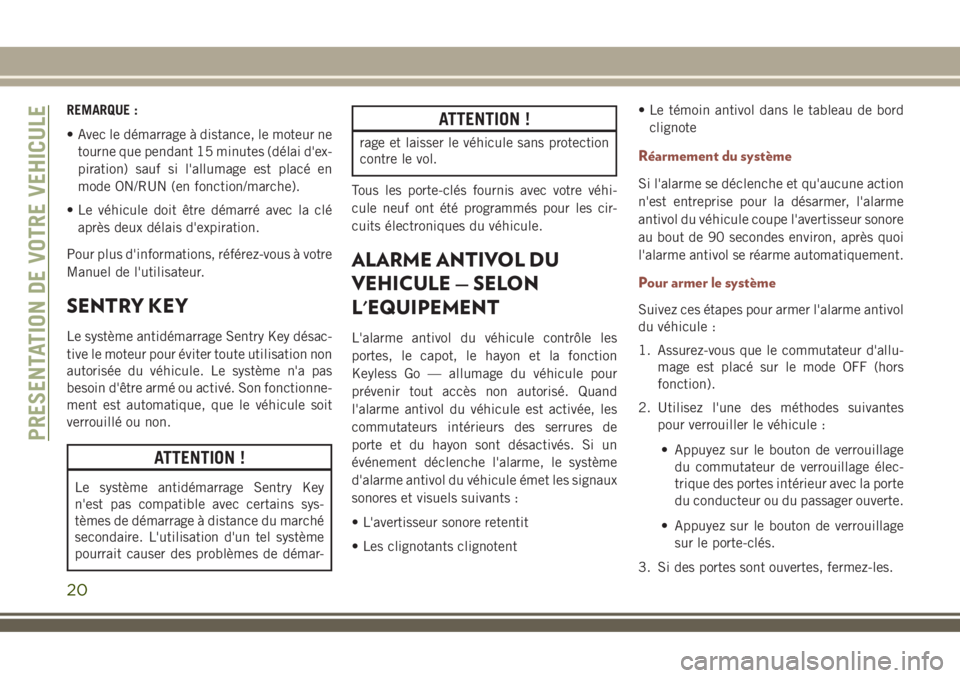 JEEP COMPASS 2018 Notice dentretien (in French) REMARQUE :
• Avec le démarrage à distance, le moteur ne
tourne que pendant 15 minutes (délai d'ex-
piration) sauf si l'allumage est placé en
mode ON/RUN (en fonction/marche).
• Le véh JEEP COMPASS 2018 Notice dentretien (in French) REMARQUE :
• Avec le démarrage à distance, le moteur ne
tourne que pendant 15 minutes (délai d'ex-
piration) sauf si l'allumage est placé en
mode ON/RUN (en fonction/marche).
• Le véh