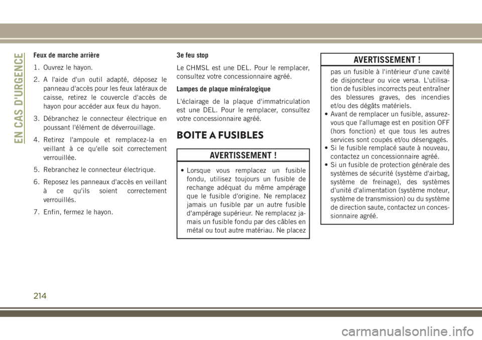 JEEP COMPASS 2018 Notice dentretien (in French) Feux de marche arrière
1. Ouvrez le hayon.
2. A l'aide d'un outil adapté, déposez le
panneau d'accès pour les feux latéraux de
caisse, retirez le couvercle d'accès de
hayon pour JEEP COMPASS 2018 Notice dentretien (in French) Feux de marche arrière
1. Ouvrez le hayon.
2. A l'aide d'un outil adapté, déposez le
panneau d'accès pour les feux latéraux de
caisse, retirez le couvercle d'accès de
hayon pour