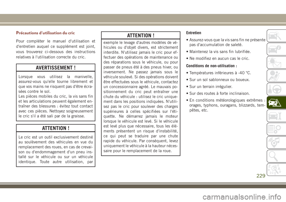 JEEP COMPASS 2018 Notice dentretien (in French) Précautions d'utilisation du cric
Pour compléter le manuel d'utilisation et
d'entretien auquel ce supplément est joint,
vous trouverez ci-dessous des instructions
relatives à l'uti JEEP COMPASS 2018 Notice dentretien (in French) Précautions d'utilisation du cric
Pour compléter le manuel d'utilisation et
d'entretien auquel ce supplément est joint,
vous trouverez ci-dessous des instructions
relatives à l'uti