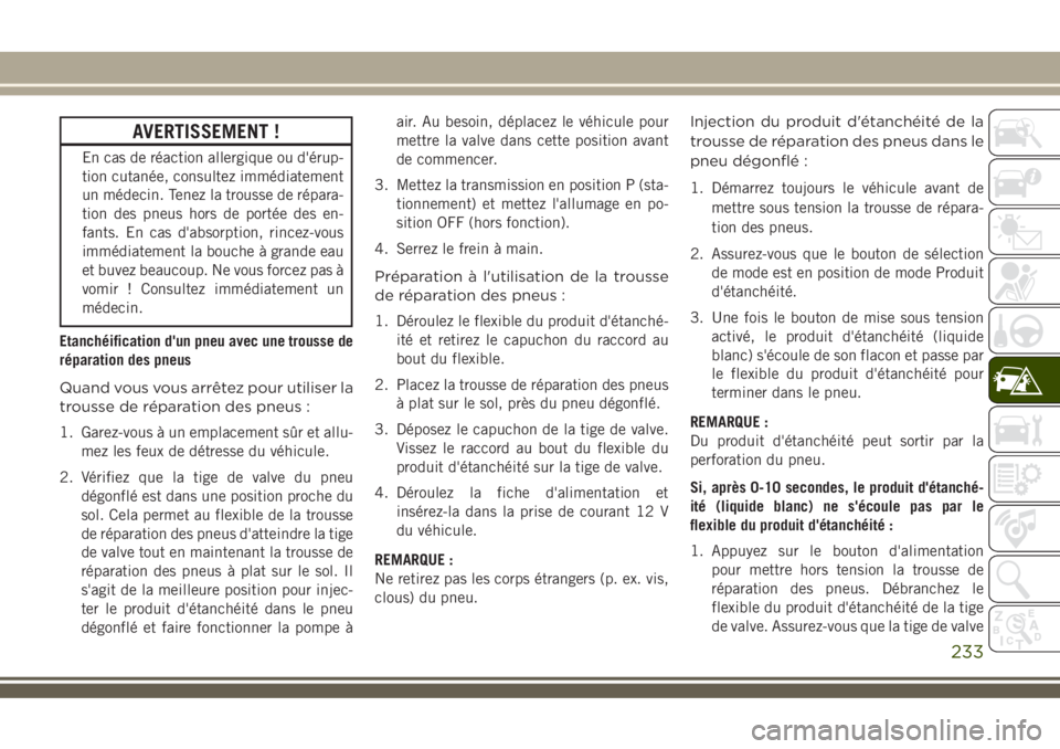 JEEP COMPASS 2018 Notice dentretien (in French) AVERTISSEMENT !
En cas de réaction allergique ou d'érup-
tion cutanée, consultez immédiatement
un médecin. Tenez la trousse de répara-
tion des pneus hors de portée des en-
fants. En cas d& JEEP COMPASS 2018 Notice dentretien (in French) AVERTISSEMENT !
En cas de réaction allergique ou d'érup-
tion cutanée, consultez immédiatement
un médecin. Tenez la trousse de répara-
tion des pneus hors de portée des en-
fants. En cas d&