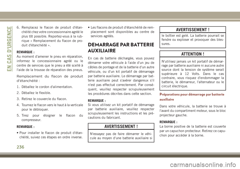 JEEP COMPASS 2018 Notice dentretien (in French) 6. Remplacez le flacon de produit d'étan-
chéité chez votre concessionnaire agréé le
plus tôt possible. Reportez-vous à la rub-
rique « Remplacement du flacon de pro-
duit d'étanchéi JEEP COMPASS 2018 Notice dentretien (in French) 6. Remplacez le flacon de produit d'étan-
chéité chez votre concessionnaire agréé le
plus tôt possible. Reportez-vous à la rub-
rique « Remplacement du flacon de pro-
duit d'étanchéi