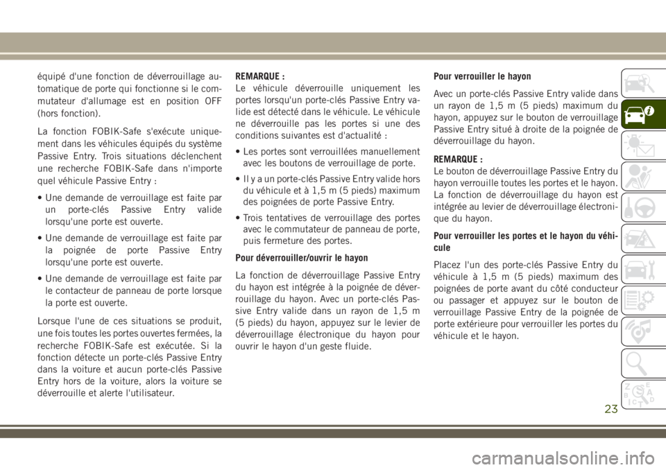 JEEP COMPASS 2018 Notice dentretien (in French) équipé d'une fonction de déverrouillage au-
tomatique de porte qui fonctionne si le com-
mutateur d'allumage est en position OFF
(hors fonction).
La fonction FOBIK-Safe s'exécute uniqu JEEP COMPASS 2018 Notice dentretien (in French) équipé d'une fonction de déverrouillage au-
tomatique de porte qui fonctionne si le com-
mutateur d'allumage est en position OFF
(hors fonction).
La fonction FOBIK-Safe s'exécute uniqu