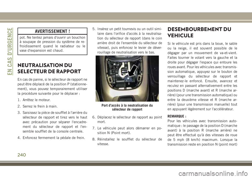 JEEP COMPASS 2018 Notice dentretien (in French) AVERTISSEMENT !
pot. Ne tentez jamais d'ouvrir un bouchon
à soupape de pression du système de re-
froidissement quand le radiateur ou le
vase d'expansion est chaud.
NEUTRALISATION DU
SELECTE JEEP COMPASS 2018 Notice dentretien (in French) AVERTISSEMENT !
pot. Ne tentez jamais d'ouvrir un bouchon
à soupape de pression du système de re-
froidissement quand le radiateur ou le
vase d'expansion est chaud.
NEUTRALISATION DU
SELECTE