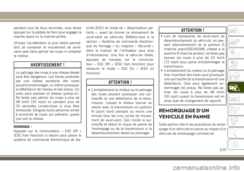 JEEP COMPASS 2018 Notice dentretien (in French) pendant plus de deux secondes, vous devez
appuyer sur la pédale de frein pour engager la
marche avant ou la marche arrière.
Utilisez l'accélération la plus faible permet-
tant de conserver le JEEP COMPASS 2018 Notice dentretien (in French) pendant plus de deux secondes, vous devez
appuyer sur la pédale de frein pour engager la
marche avant ou la marche arrière.
Utilisez l'accélération la plus faible permet-
tant de conserver le