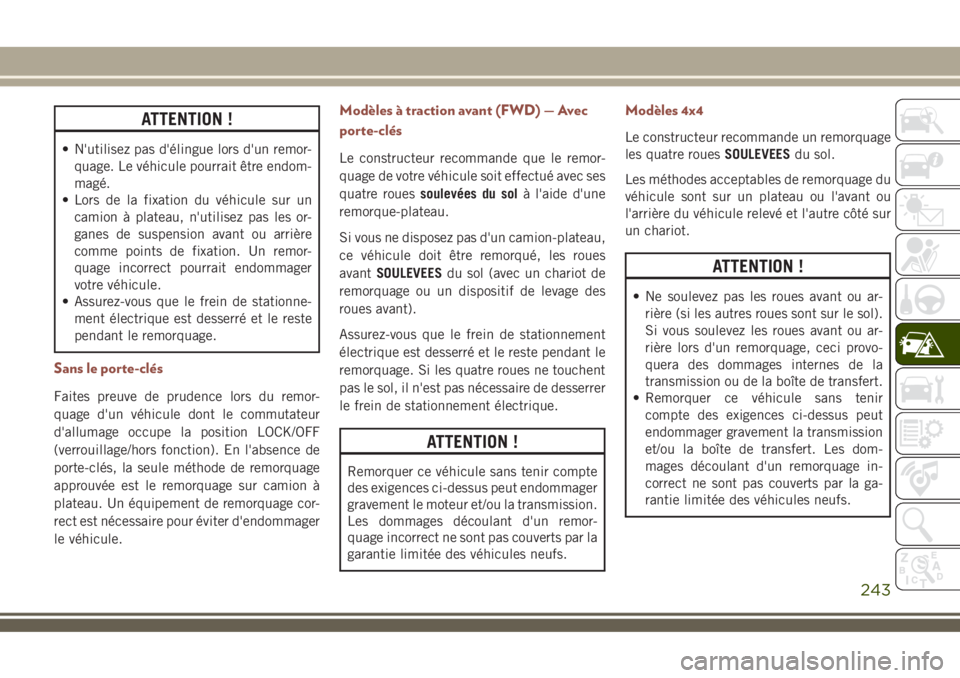 JEEP COMPASS 2018 Notice dentretien (in French) ATTENTION !
• N'utilisez pas d'élingue lors d'un remor-
quage. Le véhicule pourrait être endom-
magé.
• Lors de la fixation du véhicule sur un
camion à plateau, n'utilisez pa JEEP COMPASS 2018 Notice dentretien (in French) ATTENTION !
• N'utilisez pas d'élingue lors d'un remor-
quage. Le véhicule pourrait être endom-
magé.
• Lors de la fixation du véhicule sur un
camion à plateau, n'utilisez pa