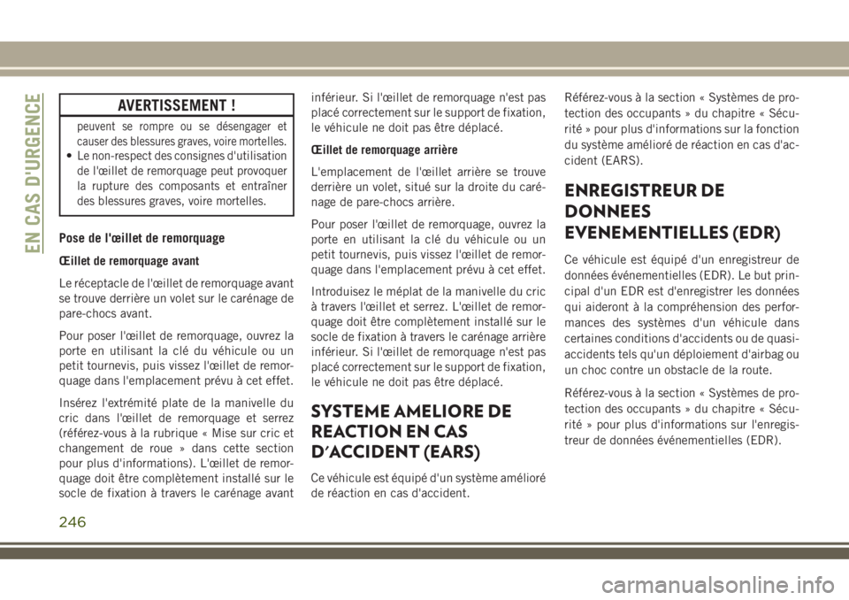 JEEP COMPASS 2018 Notice dentretien (in French) AVERTISSEMENT !
peuvent se rompre ou se désengager et
causer des blessures graves, voire mortelles.
•Le non-respect des consignes d'utilisation
de l'œillet de remorquage peut provoquer
la JEEP COMPASS 2018 Notice dentretien (in French) AVERTISSEMENT !
peuvent se rompre ou se désengager et
causer des blessures graves, voire mortelles.
•Le non-respect des consignes d'utilisation
de l'œillet de remorquage peut provoquer
la