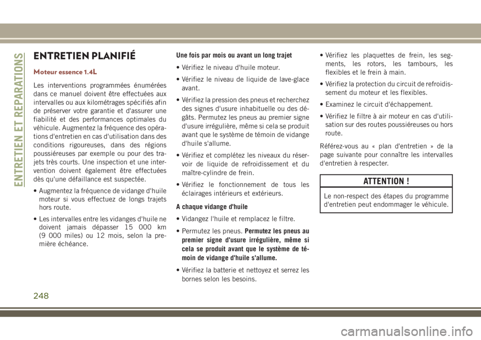 JEEP COMPASS 2018 Notice dentretien (in French) ENTRETIEN PLANIFIÉ
Moteur essence 1.4L
Les interventions programmées énumérées
dans ce manuel doivent être effectuées aux
intervalles ou aux kilométrages spécifiés afin
de préserver votre g JEEP COMPASS 2018 Notice dentretien (in French) ENTRETIEN PLANIFIÉ
Moteur essence 1.4L
Les interventions programmées énumérées
dans ce manuel doivent être effectuées aux
intervalles ou aux kilométrages spécifiés afin
de préserver votre g