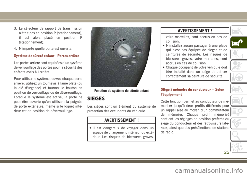 JEEP COMPASS 2018 Notice dentretien (in French) 3. Le sélecteur de rapport de transmission
n'était pas en position P (stationnement),
il est alors placé en position P
(stationnement).
4. N'importe quelle porte est ouverte.
Système de sà JEEP COMPASS 2018 Notice dentretien (in French) 3. Le sélecteur de rapport de transmission
n'était pas en position P (stationnement),
il est alors placé en position P
(stationnement).
4. N'importe quelle porte est ouverte.
Système de sÃ