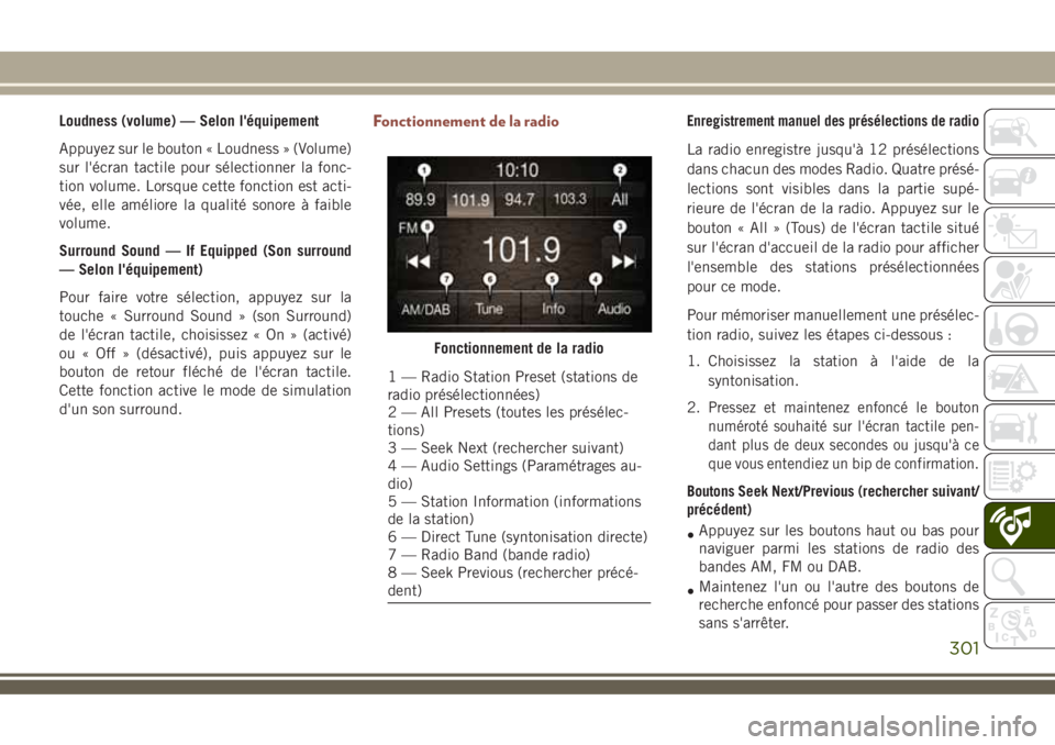 JEEP COMPASS 2018  Notice dentretien (in French) Loudness (volume) — Selon l'équipement
Appuyez sur le bouton « Loudness » (Volume)
sur l'écran tactile pour sélectionner la fonc-
tion volume. Lorsque cette fonction est acti-
vée, ell
