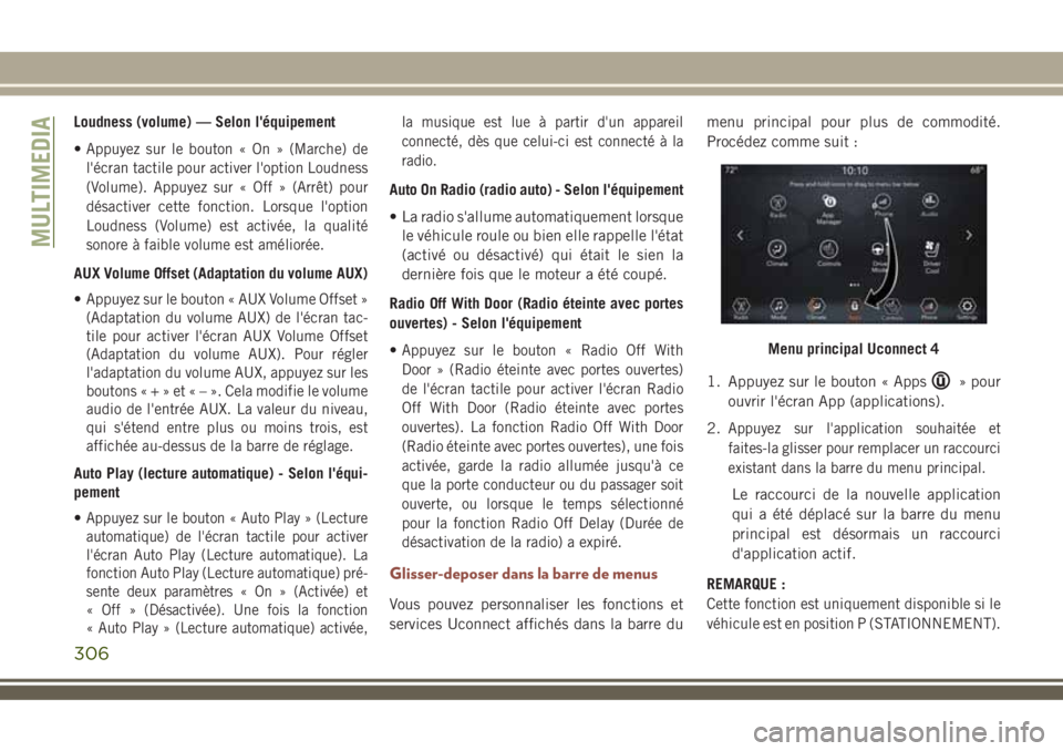 JEEP COMPASS 2018  Notice dentretien (in French) Loudness (volume) — Selon l'équipement
•
Appuyez sur le bouton « On » (Marche) de
l'écran tactile pour activer l'option Loudness
(Volume). Appuyez sur « Off » (Arrêt) pour
désa