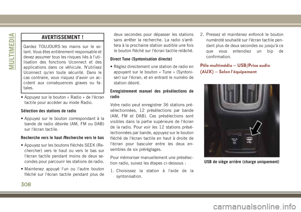 JEEP COMPASS 2018  Notice dentretien (in French) AVERTISSEMENT !
Gardez TOUJOURS les mains sur le vo-
lant. Vous êtes entièrement responsable et
devez assumer tous les risques liés à l'uti-
lisation des fonctions Uconnect et des
applications