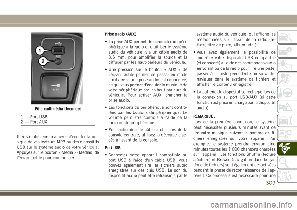 JEEP COMPASS 2018 Notice dentretien (in French) Il existe plusieurs manières d'écouter la mu-
sique de vos lecteurs MP3 ou des dispositifs
USB sur le système audio de votre véhicule.
Appuyez sur le bouton « Media » (Médias) de
l'écr JEEP COMPASS 2018 Notice dentretien (in French) Il existe plusieurs manières d'écouter la mu-
sique de vos lecteurs MP3 ou des dispositifs
USB sur le système audio de votre véhicule.
Appuyez sur le bouton « Media » (Médias) de
l'écr