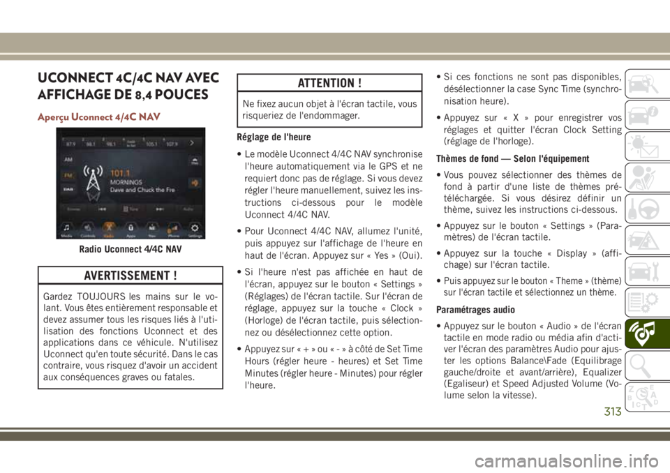 JEEP COMPASS 2018 Notice dentretien (in French) UCONNECT 4C/4C NAV AVEC
AFFICHAGE DE 8,4 POUCES
Aperçu Uconnect 4/4C NAV
AVERTISSEMENT !
Gardez TOUJOURS les mains sur le vo-
lant. Vous êtes entièrement responsable et
devez assumer tous les risqu JEEP COMPASS 2018 Notice dentretien (in French) UCONNECT 4C/4C NAV AVEC
AFFICHAGE DE 8,4 POUCES
Aperçu Uconnect 4/4C NAV
AVERTISSEMENT !
Gardez TOUJOURS les mains sur le vo-
lant. Vous êtes entièrement responsable et
devez assumer tous les risqu