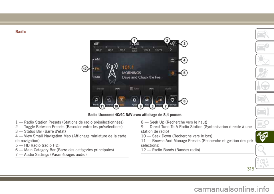 JEEP COMPASS 2018 Notice dentretien (in French) Radio
Radio Uconnect 4C/4C NAV avec affichage de 8,4 pouces
1 — Radio Station Presets (Stations de radio présélectionnées)
2 — Toggle Between Presets (Basculer entre les présélections)
3 — JEEP COMPASS 2018 Notice dentretien (in French) Radio
Radio Uconnect 4C/4C NAV avec affichage de 8,4 pouces
1 — Radio Station Presets (Stations de radio présélectionnées)
2 — Toggle Between Presets (Basculer entre les présélections)
3 —