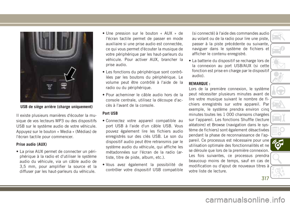 JEEP COMPASS 2018 Notice dentretien (in French) Il existe plusieurs manières d'écouter la mu-
sique de vos lecteurs MP3 ou des dispositifs
USB sur le système audio de votre véhicule.
Appuyez sur le bouton « Media » (Médias) de
l'écr JEEP COMPASS 2018 Notice dentretien (in French) Il existe plusieurs manières d'écouter la mu-
sique de vos lecteurs MP3 ou des dispositifs
USB sur le système audio de votre véhicule.
Appuyez sur le bouton « Media » (Médias) de
l'écr