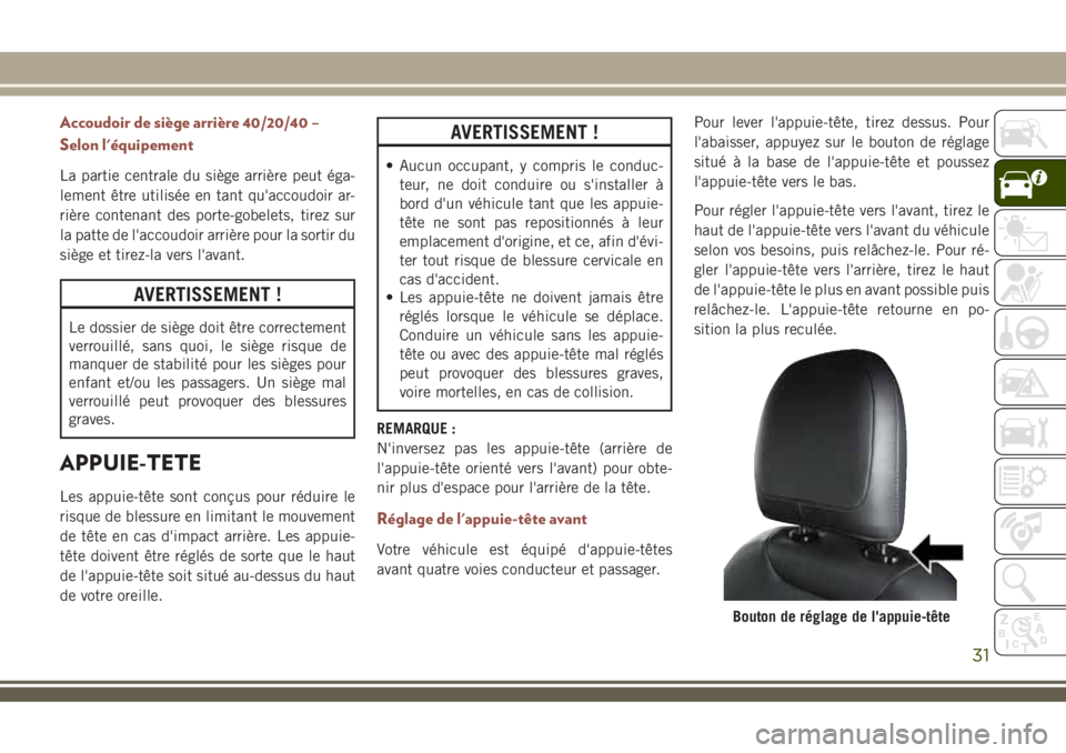 JEEP COMPASS 2018 Notice dentretien (in French) Accoudoir de siège arrière 40/20/40 –
Selon l'équipement
La partie centrale du siège arrière peut éga-
lement être utilisée en tant qu'accoudoir ar-
rière contenant des porte-gobele JEEP COMPASS 2018 Notice dentretien (in French) Accoudoir de siège arrière 40/20/40 –
Selon l'équipement
La partie centrale du siège arrière peut éga-
lement être utilisée en tant qu'accoudoir ar-
rière contenant des porte-gobele