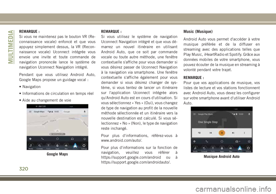 JEEP COMPASS 2018 Notice dentretien (in French) REMARQUE :
Si vous ne maintenez pas le bouton VR (Re-
connaissance vocale) enfoncé et que vous
appuyez simplement dessus, la VR (Recon-
naissance vocale) Uconnect intégrée vous
envoie une invite et JEEP COMPASS 2018 Notice dentretien (in French) REMARQUE :
Si vous ne maintenez pas le bouton VR (Re-
connaissance vocale) enfoncé et que vous
appuyez simplement dessus, la VR (Recon-
naissance vocale) Uconnect intégrée vous
envoie une invite et