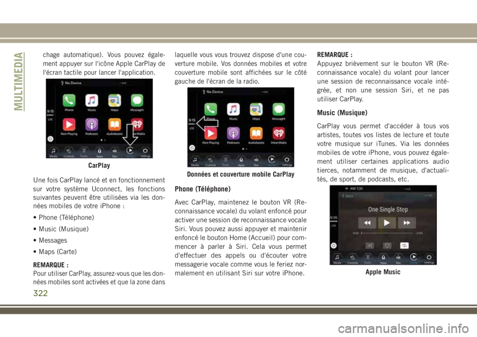 JEEP COMPASS 2018 Notice dentretien (in French) chage automatique). Vous pouvez égale-
ment appuyer sur l'icône Apple CarPlay de
l'écran tactile pour lancer l'application.
Une fois CarPlay lancé et en fonctionnement
sur votre systè JEEP COMPASS 2018 Notice dentretien (in French) chage automatique). Vous pouvez égale-
ment appuyer sur l'icône Apple CarPlay de
l'écran tactile pour lancer l'application.
Une fois CarPlay lancé et en fonctionnement
sur votre systè