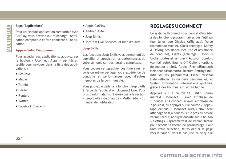 JEEP COMPASS 2018 Notice dentretien (in French) Apps (Applications)
Pour utiliser une application compatible avec
CarPlay, vous devez avoir téléchargé l'appli-
cation compatible et être connecté à l'appli-
cation.
Apps — Selon l' JEEP COMPASS 2018 Notice dentretien (in French) Apps (Applications)
Pour utiliser une application compatible avec
CarPlay, vous devez avoir téléchargé l'appli-
cation compatible et être connecté à l'appli-
cation.
Apps — Selon l'