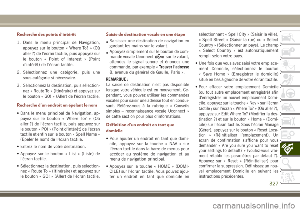 JEEP COMPASS 2018 Notice dentretien (in French) Recherche des points d'intérêt
1. Dans le menu principal de Navigation,
appuyez sur le bouton « Where To? » (Où
aller ?) de l'écran tactile, puis appuyez sur
le bouton « Point of Intere JEEP COMPASS 2018 Notice dentretien (in French) Recherche des points d'intérêt
1. Dans le menu principal de Navigation,
appuyez sur le bouton « Where To? » (Où
aller ?) de l'écran tactile, puis appuyez sur
le bouton « Point of Intere