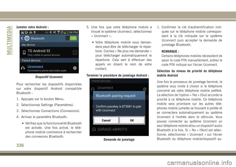 JEEP COMPASS 2018 Notice dentretien (in French) Jumeler votre Android :
Pour rechercher les dispositifs disponibles
sur votre dispositif Android compatible
Bluetooth :
1. Appuyez sur le bouton Menu.
2. Sélectionnez Settings (Paramètres).
3. Séle JEEP COMPASS 2018 Notice dentretien (in French) Jumeler votre Android :
Pour rechercher les dispositifs disponibles
sur votre dispositif Android compatible
Bluetooth :
1. Appuyez sur le bouton Menu.
2. Sélectionnez Settings (Paramètres).
3. Séle