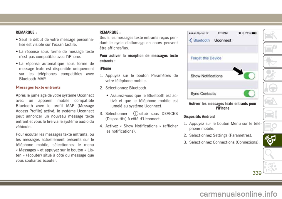 JEEP COMPASS 2018 Notice dentretien (in French) REMARQUE :
• Seul le début de votre message personna-
lisé est visible sur l'écran tactile.
• La réponse sous forme de message texte
n'est pas compatible avec l'iPhone.
• La rép JEEP COMPASS 2018 Notice dentretien (in French) REMARQUE :
• Seul le début de votre message personna-
lisé est visible sur l'écran tactile.
• La réponse sous forme de message texte
n'est pas compatible avec l'iPhone.
• La rép