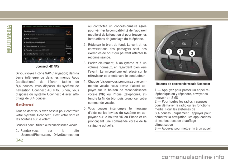 JEEP COMPASS 2018 Notice dentretien (in French) Si vous voyez l'icône NAV (navigation) dans la
barre inférieure ou dans les menus Apps
(applications) de l'écran tactile de
8,4 pouces, vous disposez du système de
navigation Uconnect 4C N JEEP COMPASS 2018 Notice dentretien (in French) Si vous voyez l'icône NAV (navigation) dans la
barre inférieure ou dans les menus Apps
(applications) de l'écran tactile de
8,4 pouces, vous disposez du système de
navigation Uconnect 4C N