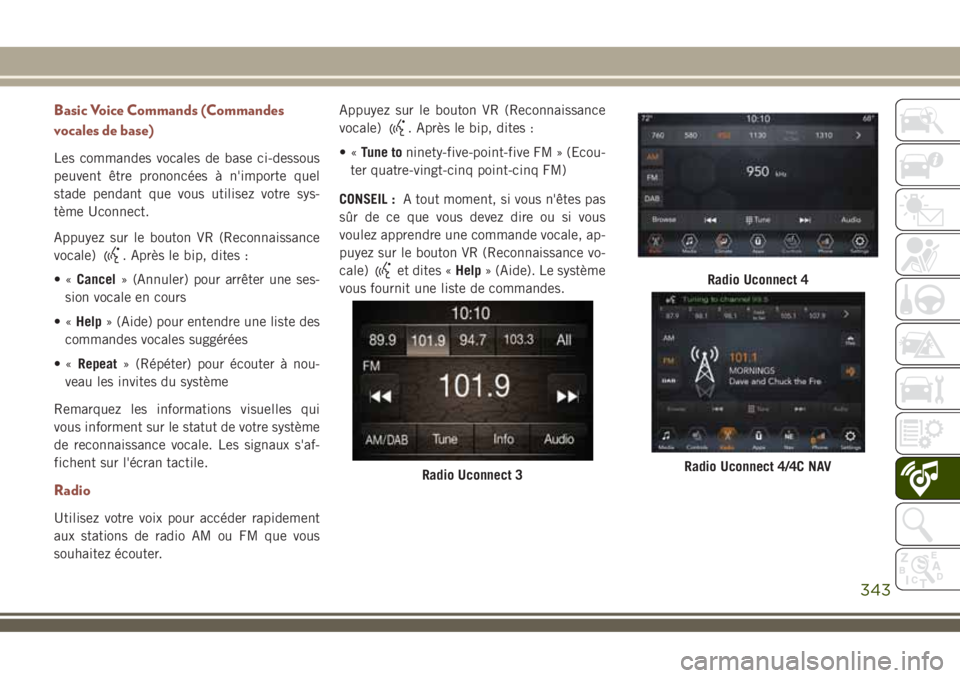 JEEP COMPASS 2018 Notice dentretien (in French) Basic Voice Commands (Commandes
vocales de base)
Les commandes vocales de base ci-dessous
peuvent être prononcées à n'importe quel
stade pendant que vous utilisez votre sys-
tème Uconnect.
App JEEP COMPASS 2018 Notice dentretien (in French) Basic Voice Commands (Commandes
vocales de base)
Les commandes vocales de base ci-dessous
peuvent être prononcées à n'importe quel
stade pendant que vous utilisez votre sys-
tème Uconnect.
App