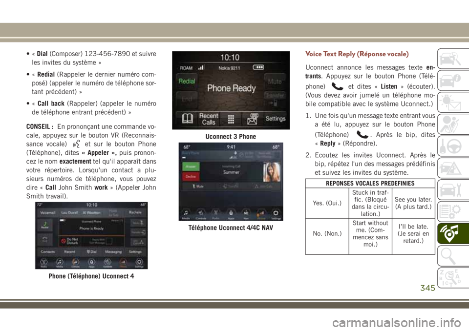 JEEP COMPASS 2018 Notice dentretien (in French) •«Dial(Composer) 123-456-7890 et suivre
les invites du système »
•«Redial(Rappeler le dernier numéro com-
posé) (appeler le numéro de téléphone sor-
tant précédent) »
•«Call back(Ra JEEP COMPASS 2018 Notice dentretien (in French) •«Dial(Composer) 123-456-7890 et suivre
les invites du système »
•«Redial(Rappeler le dernier numéro com-
posé) (appeler le numéro de téléphone sor-
tant précédent) »
•«Call back(Ra