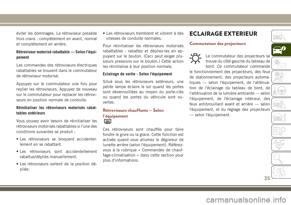 JEEP COMPASS 2018 Notice dentretien (in French) éviter les dommages. Le rétroviseur possède
trois crans : complètement en avant, normal
et complètement en arrière.
Rétroviseur motorisé rabattable — Selon l'équi-
pement
Les commandes JEEP COMPASS 2018 Notice dentretien (in French) éviter les dommages. Le rétroviseur possède
trois crans : complètement en avant, normal
et complètement en arrière.
Rétroviseur motorisé rabattable — Selon l'équi-
pement
Les commandes