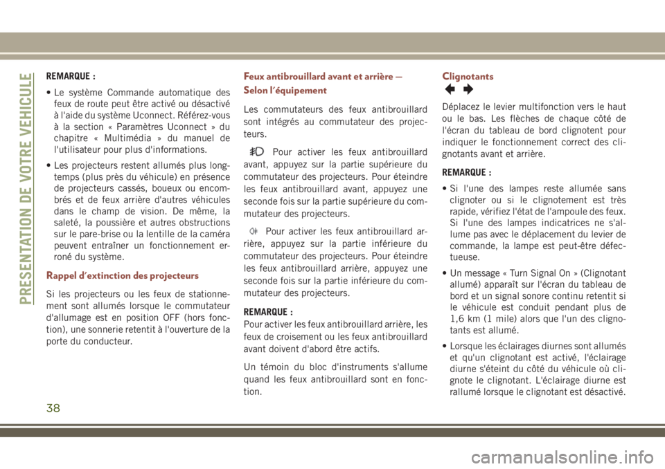 JEEP COMPASS 2018 Notice dentretien (in French) REMARQUE :
• Le système Commande automatique des
feux de route peut être activé ou désactivé
à l'aide du système Uconnect. Référez-vous
à la section « Paramètres Uconnect » du
chapi JEEP COMPASS 2018 Notice dentretien (in French) REMARQUE :
• Le système Commande automatique des
feux de route peut être activé ou désactivé
à l'aide du système Uconnect. Référez-vous
à la section « Paramètres Uconnect » du
chapi