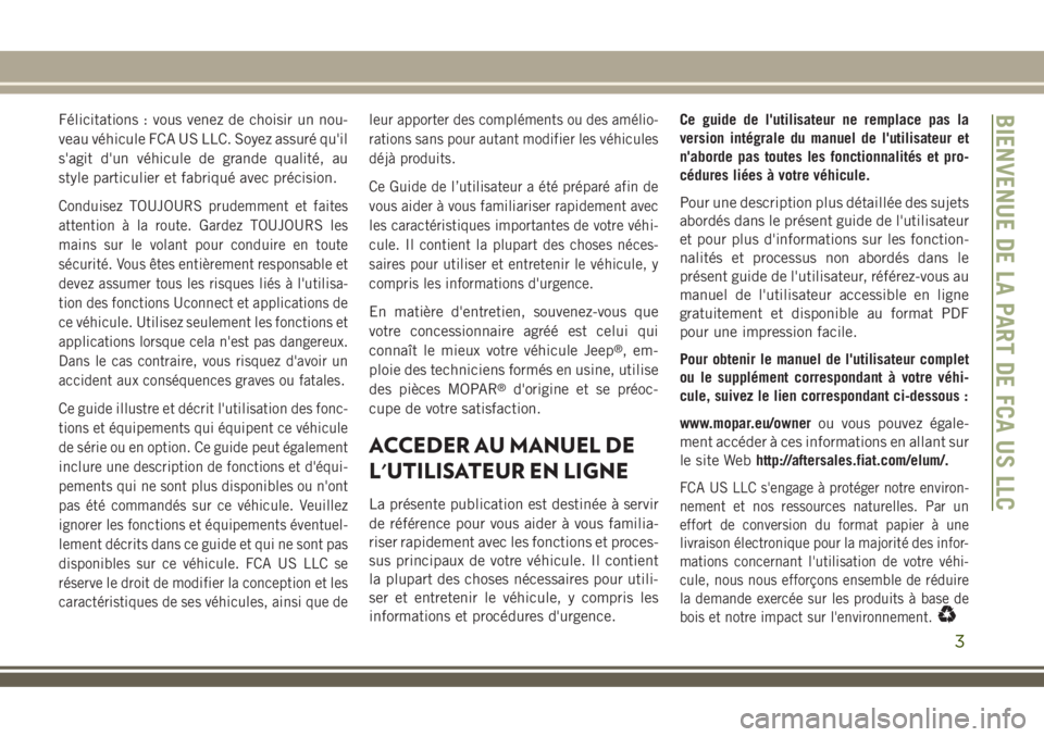 JEEP COMPASS 2018 Notice dentretien (in French) Félicitations : vous venez de choisir un nou-
veau véhicule FCA US LLC. Soyez assuré qu'il
s'agit d'un véhicule de grande qualité, au
style particulier et fabriqué avec précision.
C JEEP COMPASS 2018 Notice dentretien (in French) Félicitations : vous venez de choisir un nou-
veau véhicule FCA US LLC. Soyez assuré qu'il
s'agit d'un véhicule de grande qualité, au
style particulier et fabriqué avec précision.
C