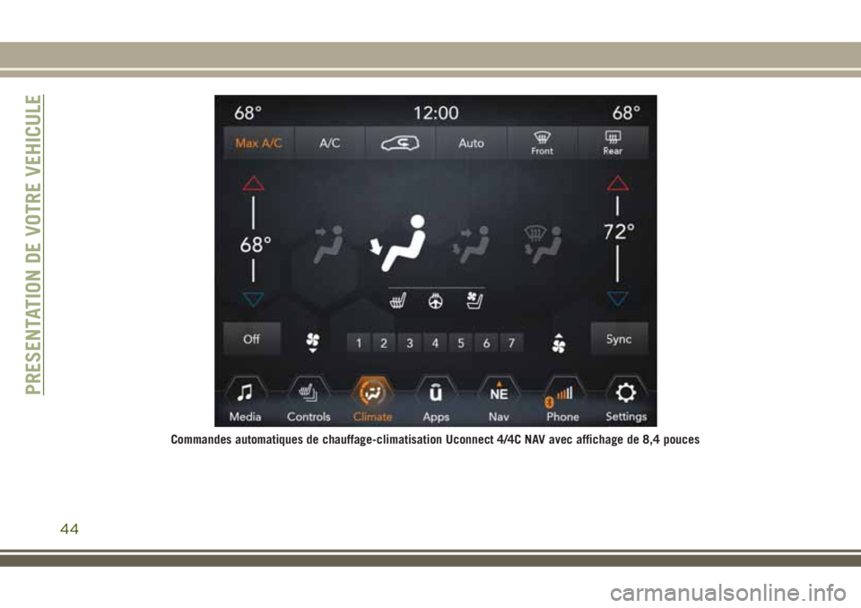 JEEP COMPASS 2018 Notice dentretien (in French) Commandes automatiques de chauffage-climatisation Uconnect 4/4C NAV avec affichage de 8,4 pouces
PRESENTATION DE VOTRE VEHICULE
44 JEEP COMPASS 2018 Notice dentretien (in French) Commandes automatiques de chauffage-climatisation Uconnect 4/4C NAV avec affichage de 8,4 pouces
PRESENTATION DE VOTRE VEHICULE
44