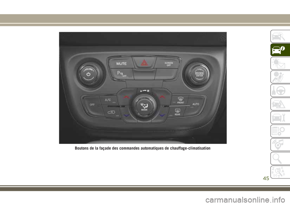 JEEP COMPASS 2018 Notice dentretien (in French) Boutons de la façade des commandes automatiques de chauffage-climatisation
45 JEEP COMPASS 2018 Notice dentretien (in French) Boutons de la façade des commandes automatiques de chauffage-climatisation
45