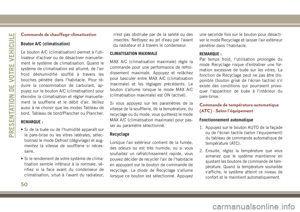 JEEP COMPASS 2018 Notice dentretien (in French) Commande de chauffage-climatisation
Bouton A/C (climatisation)
Le bouton A/C (climatisation) permet à l'uti-
lisateur d'activer ou de désactiver manuelle-
ment le système de climatisation. JEEP COMPASS 2018 Notice dentretien (in French) Commande de chauffage-climatisation
Bouton A/C (climatisation)
Le bouton A/C (climatisation) permet à l'uti-
lisateur d'activer ou de désactiver manuelle-
ment le système de climatisation.