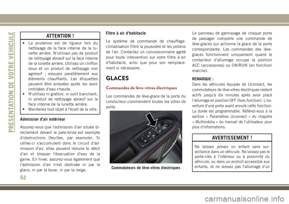 JEEP COMPASS 2018 Notice dentretien (in French) ATTENTION !
• La prudence est de rigueur lors du
nettoyage de la face interne de la lu-
nette arrière. N'utilisez pas de produit
de nettoyage abrasif sur la face interne
de la lunette arrière. JEEP COMPASS 2018 Notice dentretien (in French) ATTENTION !
• La prudence est de rigueur lors du
nettoyage de la face interne de la lu-
nette arrière. N'utilisez pas de produit
de nettoyage abrasif sur la face interne
de la lunette arrière.