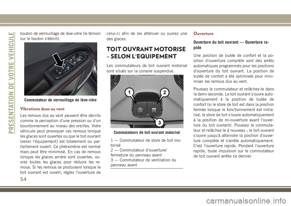 JEEP COMPASS 2018 Notice dentretien (in French) bouton de verrouillage de lève-vitre (le témoin
sur le bouton s'éteint).
Vibrations dues au vent
Les remous dus au vent peuvent être décrits
comme la perception d'une pression ou d'un JEEP COMPASS 2018 Notice dentretien (in French) bouton de verrouillage de lève-vitre (le témoin
sur le bouton s'éteint).
Vibrations dues au vent
Les remous dus au vent peuvent être décrits
comme la perception d'une pression ou d'un